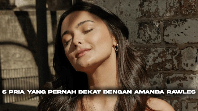 5 Pria yang Pernah Dekat dengan Amanda Rawles