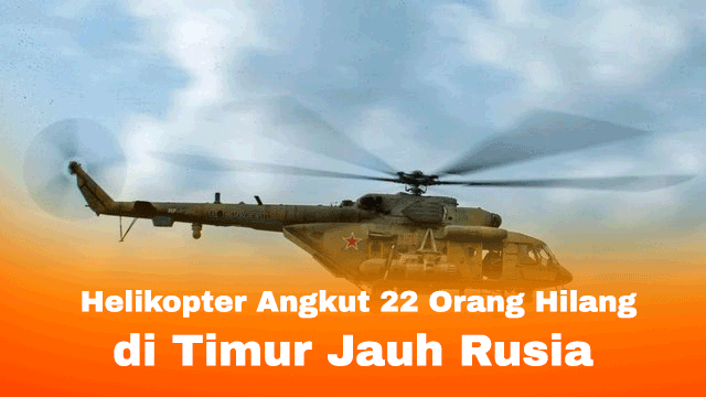 Helikopter Angkut 22 Orang Hilang di Timur Jauh Rusia