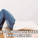 tentang Tidur di Lantai Tanpa Alas Bikin Reumatik