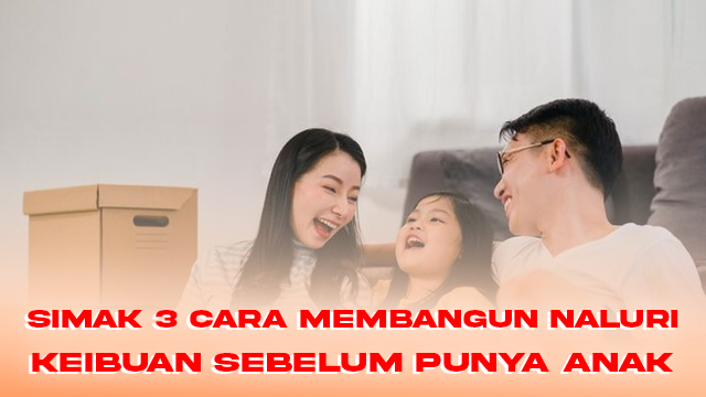 Simak 3 Cara Membangun Naluri Keibuan Sebelum Punya Anak